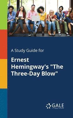 Cengage Learning Gale - Study Guide for Ernest Hemingway's "The Three-Day Blow", Häftad