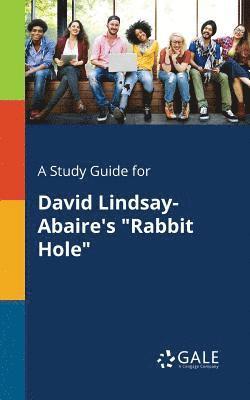 bokomslag A Study Guide for David Lindsay-Abaire's &quot;Rabbit Hole&quot;