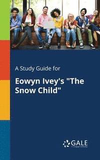 bokomslag A Study Guide for Eowyn Ivey's &quot;The Snow Child&quot;