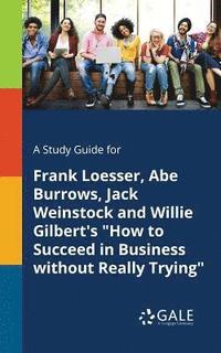 bokomslag A Study Guide for Frank Loesser, Abe Burrows, Jack Weinstock and Willie Gilbert's &quot;How to Succeed in Business Without Really Trying&quot;