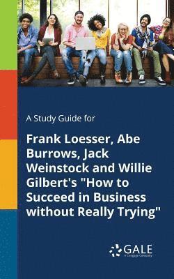 A Study Guide for Frank Loesser, Abe Burrows, Jack Weinstock and Willie Gilbert's &quot;How to Succeed in Business Without Really Trying&quot; 1