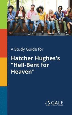 bokomslag A Study Guide for Hatcher Hughes's &quot;Hell-Bent for Heaven&quot;