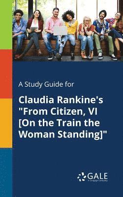 bokomslag A Study Guide for Claudia Rankine's &quot;From Citizen, VI [On the Train the Woman Standing]&quot;