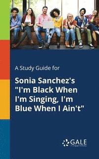 bokomslag A Study Guide for Sonia Sanchez's &quot;I'm Black When I'm Singing, I'm Blue When I Ain't&quot;