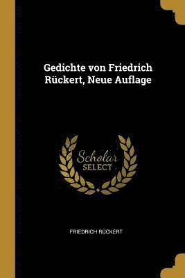 Friedrich Rückert - Gedichte von Friedrich Rückert, Neue Auflage, Häftad