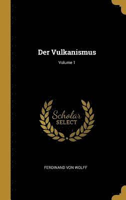 bokomslag Der Vulkanismus; Volume 1