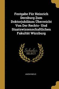 bokomslag Festgabe Fur Heinrich Dernburg Zum Doktorjubilaum UEberreicht Von Der Rechts- Und Staatswissenschaftlichen Fakultat Wurzburg
