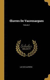 bokomslag Oeuvres de Vauvenargues; Volume 1