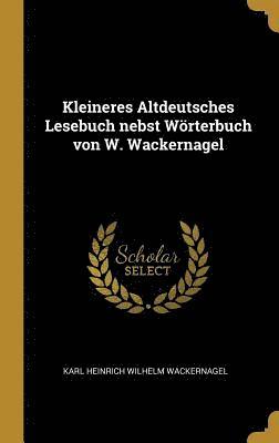 bokomslag Kleineres Altdeutsches Lesebuch Nebst Woerterbuch Von W. Wackernagel