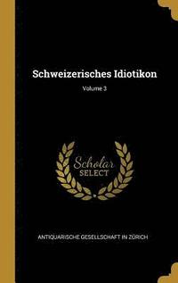 bokomslag Schweizerisches Idiotikon; Volume 3