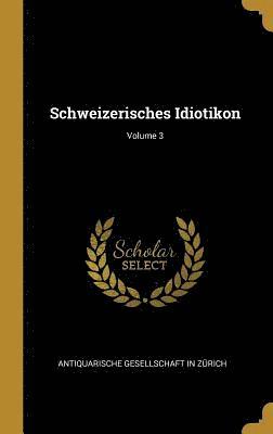 Schweizerisches Idiotikon; Volume 3 1