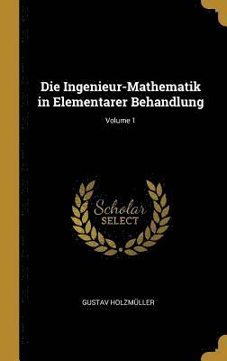 bokomslag Die Ingenieur-Mathematik in Elementarer Behandlung; Volume 1