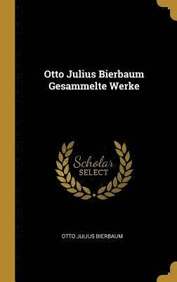 bokomslag Otto Julius Bierbaum Gesammelte Werke