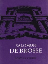 bokomslag Salomon De Brosse & the Development of the Classical Style in French Architecture from 1565 to 1630