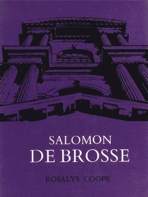 bokomslag Salomon De Brosse & the Development of the Classical Style in French Architecture from 1565 to 1630