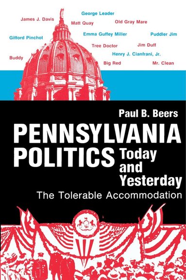 Paul B. Beers - Pennsylvania Politics Today and Yesterday – The Tolerable Accommodation, Häftad