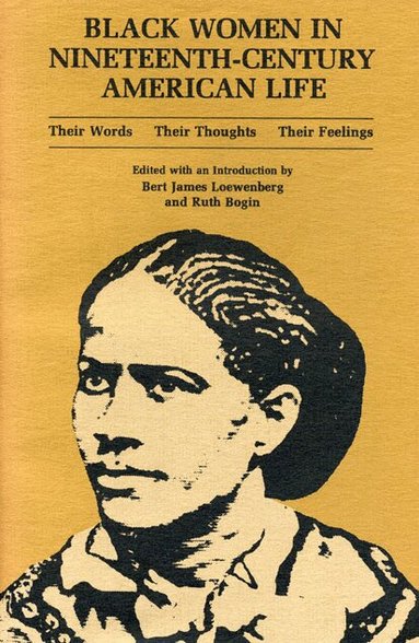 Ruth Bogin, Bert J. Loewenberg - Black Women in Nineteenth-Century American Life, Häftad