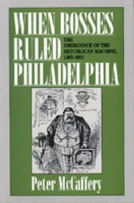 When Bosses Ruled Philadelphia 1