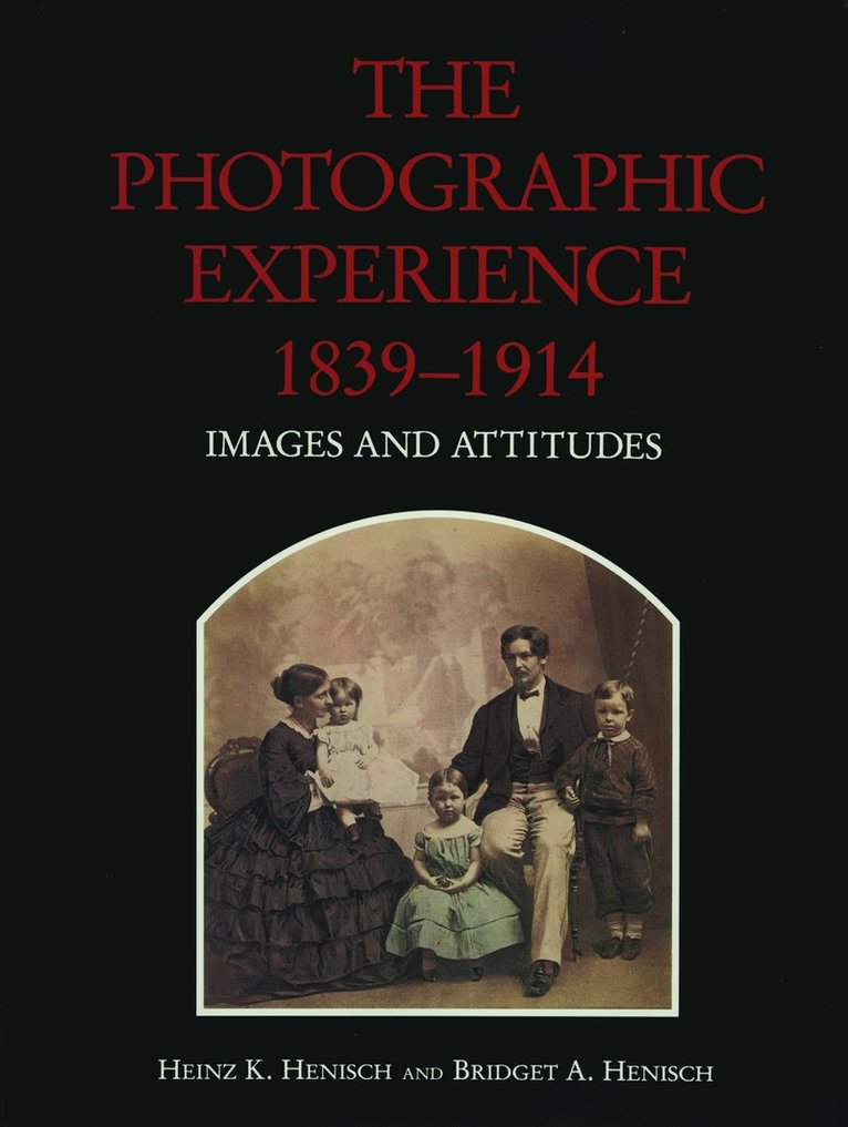 Heinz  K. Henisch, Bridget Ann Henisch - Photographic Experience, 1839–1914, Inbunden