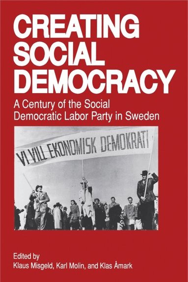 Klaus Misgeld, Karl Molin, Klas Åmark - Creating Social Democracy, Häftad