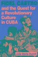 bokomslag Fidel Castro and the Quest for a Revolutionary Culture in Cuba
