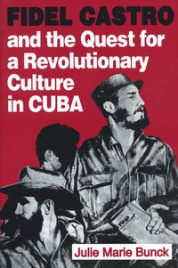 bokomslag Fidel Castro and the Quest for a Revolutionary Culture in Cuba