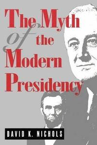bokomslag The Myth of the Modern Presidency