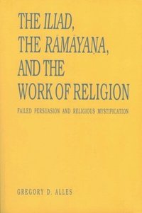 bokomslag The Iliad, the Ramayana, and the Work of Religion