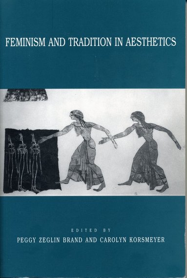Peggy Z. Brand, Carolyn Korsmeyer - Feminism and Tradition in Aesthetics, Inbunden