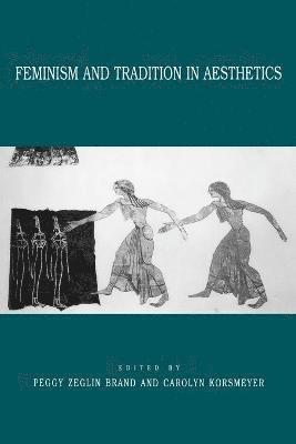 Peggy Z. Brand, Carolyn Korsmeyer - Feminism and Tradition in Aesthetics, Häftad