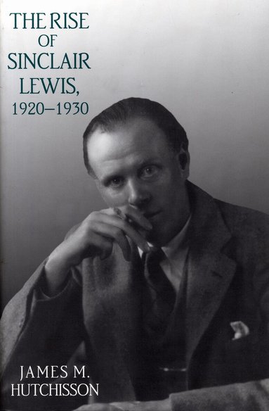 James  M. Hutchisson - Rise of Sinclair Lewis, 1920–1930, Inbunden