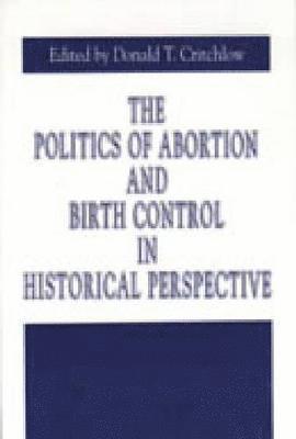 Politics of Abortion and Birth Control in Historical Perspective