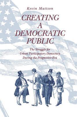 Kevin Mattson - Creating a Democratic Public, Häftad