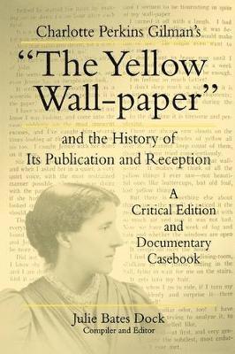 Charlotte Perkins Gilman's The Yellow Wall-paper and the History of Its Publication and Reception 1