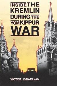 bokomslag Inside the Kremlin During the Yom Kippur War