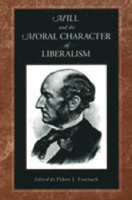 Mill and the Moral Character of Liberalism 1