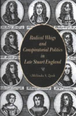 Radical Whigs and Conspiratorial Politics in Late Stuart England 1