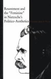 bokomslag Resentment and the 'Feminine' in Nietzsche's Politico-Aesthetics