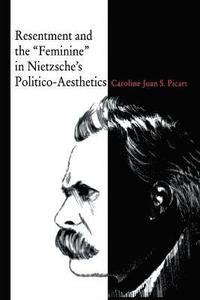 bokomslag Resentment and the Feminine in Nietzsches Politico-Aesthetics
