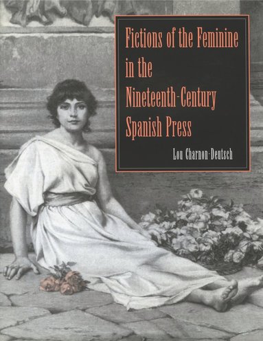 bokomslag Fictions of the Feminine in the Nineteenth-Century Spanish Press