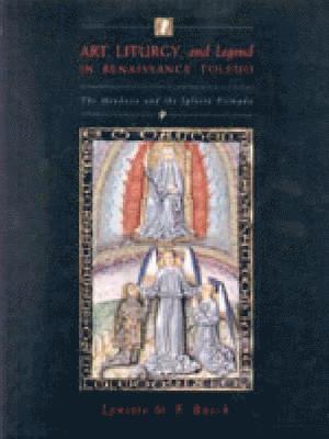 Art, Liturgy, and Legend in Renaissance Toledo 1