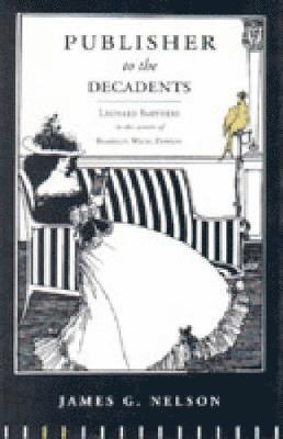 bokomslag Publisher to the Decadents: Leonard Smithers in the Careers of Beardsley, Wilde, and Dowson