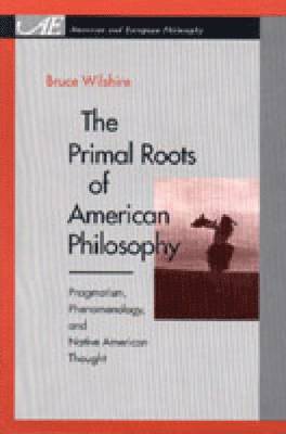 bokomslag The Primal Roots of American Philosophy