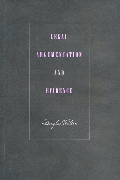 Douglas Walton - Legal Argumentation and Evidence, Inbunden