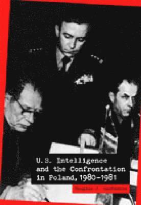 bokomslag U.S. Intelligence and the Confrontation in Poland, 1980-1981