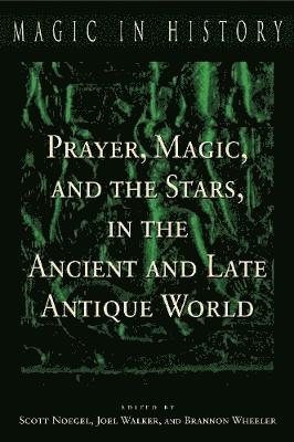 Prayer, Magic, and the Stars in the Ancient and Late Antique World 1