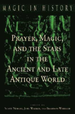 Prayer, Magic, and the Stars in the Ancient and Late Antique World 1