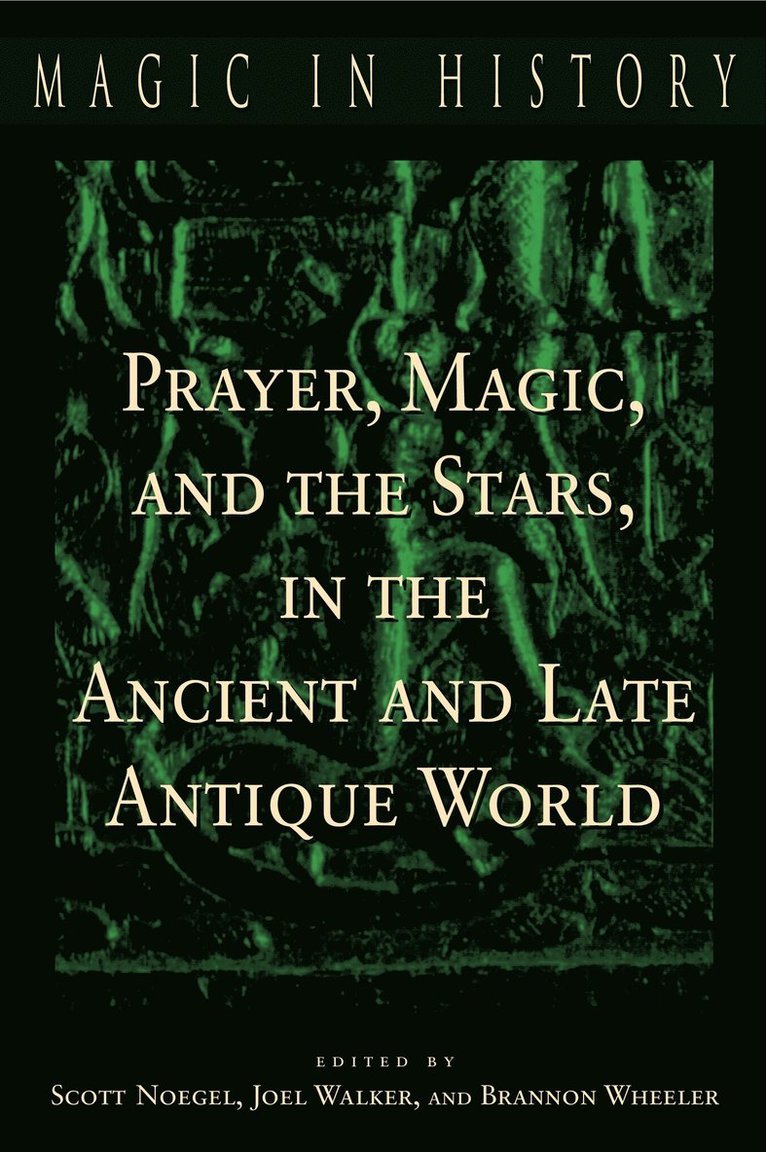 Prayer, Magic, and the Stars in the Ancient and Late Antique World 1