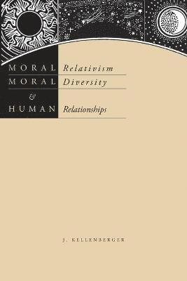 Moral Relativism, Moral Diversity, and Human Relationships 1