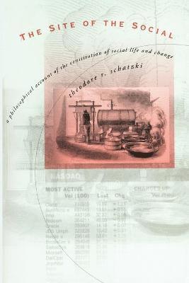 Theodore R. Schatzki, Theodore R. (University of Kentucky) Schatzki - Site of the Social, Häftad